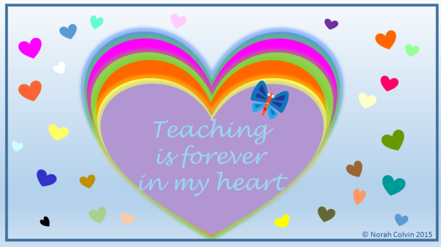 Teaching is forever in my heart