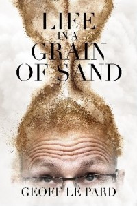 Life in a Grain of Sand by Geoff Le Pard