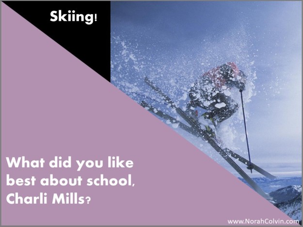 Charli Mills like skiing best at school