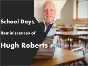 school days reminiscences of Hugh Roberts