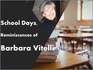 School Days Reminiscences of Barbara Vitelli