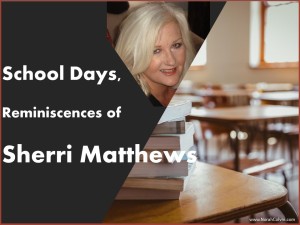 School Days, Reminiscences of Sherri Matthews